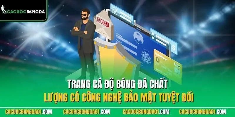 Trang cá độ bóng đá chất lượng có công nghệ bảo mật tuyệt đối